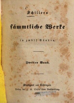Schillers sämmtliche Werke : in zwölf Bänden ; mit Privilegien gegen den Nachdruck .... 2, [Die Räuber u.a.]