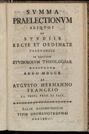 Svmma Praelectionvm Aliqvot De Stvdiis Recte Et Ordinate Tractandis : In Gratiam Stvdiosorvm Theologiae Habitarvm Anno MDCCX
