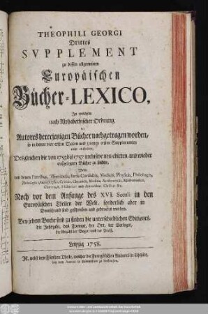 Suppl. 3: In welchem nach Alphabethischer Ordnung die Autores dererjenigen Bücher nachgetragen worden, so in denen vier ersten Theilen und zweyen ersten Supplementen nicht enhalten : Desgleichen die von 1753 bis 1757 inclusive neu-edirten, und wieder aufgelegten Bücher zu finden, ...