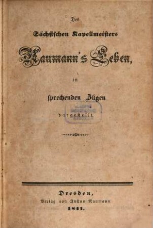 Des Sächsischen Kapellmeisters Naumann's Leben : in sprechenden Zügen dargestellt
