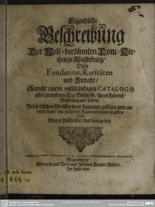 Eigentliche Beschreibung der welt-berühmten Dom-Kirche zu Magdeburg, dere Fundation, Raritäten und Zierath