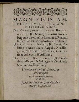 Magnificis [...] Viris; Dn. Georgio-Adelberto Burckhardo [...] Dn. Georgio Hehero [...] Dn. Jacobo Kyllingero [...]