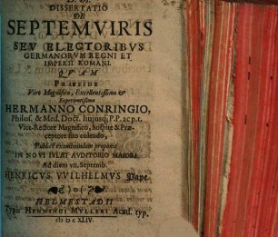 Dissertatio De Septemviris Seu Electoribus Germanorum Regni Et Imperii Romani