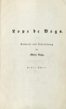 Lopez de Vega. Auswahl und Uebersetzung von Moriz Kapp. Erster Theil