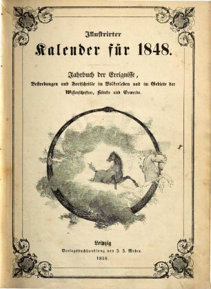 Illustrierter Kalender : Jahrbuch d. Ereignisse, Bestrebungen u. Fortschritte im Völkerleben u. im Gebiete d. Wissenschaften, Künste u. Gewerbe, 1848