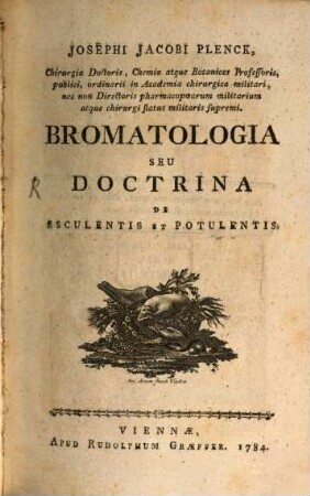 Josephi Jacobi Plenck, Chirurgiae Doctoris, Chemiae atque Botanices Professoris ... Bromatologia Seu Doctrina De Esculentis Et Potulentis