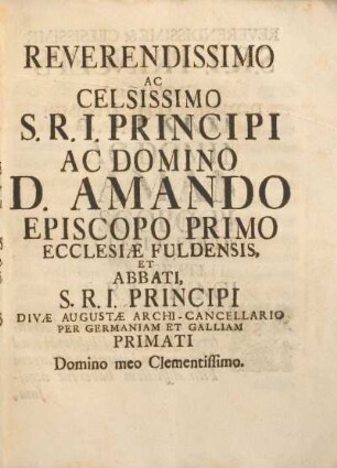 Reverendissimo ac celsissimo S.R.I. principi ac Domino D. Amando ...