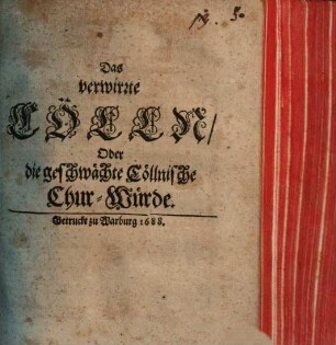 Das verwirrte Cölln, oder die geschwaechte Coellnische Chur-Wuerde