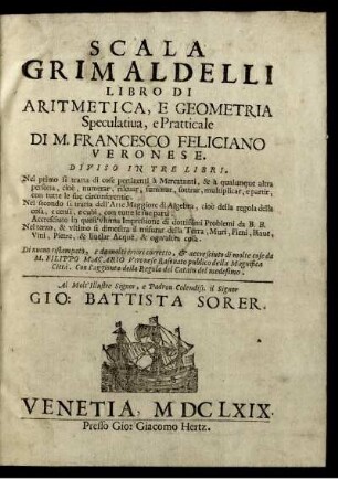 Scala Grimaldelli Libro di aritmetica, e geometria speculativa, e pratticale : Diviso in tre libri ; Nel primo si tratta di cose pertinenti à Mercatanti ...