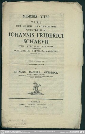 Memoria Vitae Viri Nobliddimi Prudentissimi Consultissimi Johannis Friderici Schaevii Iuris Utriusque Doctoris Celeberrimi Senatoris De Republica Lubecensi Insigniter Meriti Literis Consignata Moerenti Calamo