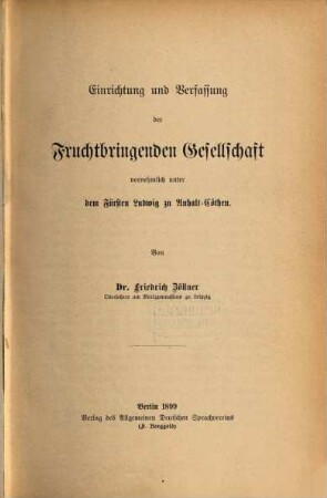 Einrichtung und Verfassung der Fruchtbringenden Gesellschaft : vornehmlich unter dem Fürsten Ludwig zu anhalt-Cöthen