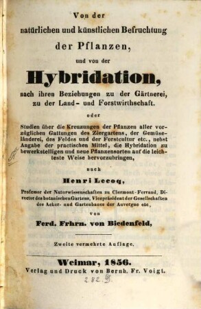 Von der natürlichen u. Künstlichen Befruchtung der Pflanzen, u. von der Hybridation, nach ihren Beziehungen zu der Gärtnerei, zu der Land- u. Forstwirthschaft : Nach Henri Lecoq von F. v. Biedenfeld