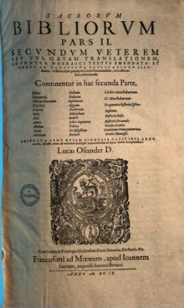 Sacrorum Bibliorum Pars I. [- III.] : Secundum veterem seu vulgatam translationem, ad fontes Hebraici textus emendata, et brevi ac perspicua explicatione illustrata, insertis etiam praecipuis locis communibus, in lectione sacra observandis, 2. [Prophetae. Apocrypha Testamenti veteris]