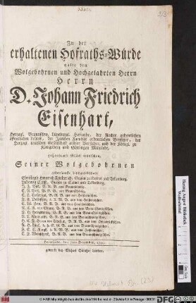 Zu der erhaltenen Hofraths-Würde wolte dem Wolgebohrnen und Hochgelahrten Herrn Herrn D. Johann Friedrich Eisenhart, Herzogl. Braunschw. Lüneburgl. Hofrathe, der Rechte ordentlichen öffentlichen Lehrer, ... gehorsamst Glück wünschen, Seiner Wolgebohrnen gehorsamste Tischgesellschaft ...