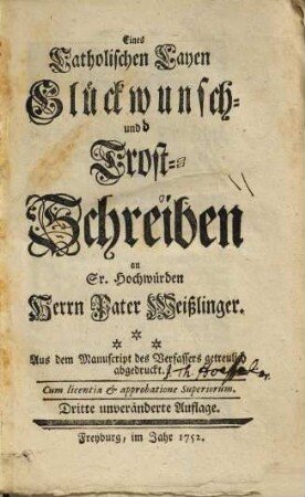 Eines Catholischen Layen Glückwunsch- und Trost-Schreiben an Sr. Hochwürden Herrn Pater Weißlinger : Aus dem Manuscript des Verfassers getreulich abgedruckt