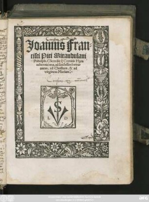 Joannis Fran=||cisci Pici Mirandulani || Principis. Cõcordie q̃ Comitis Hym||ni heroici tres, ad sanctissimã trini=||tatem. ad Christum. & ad || virginem Mariam.||
