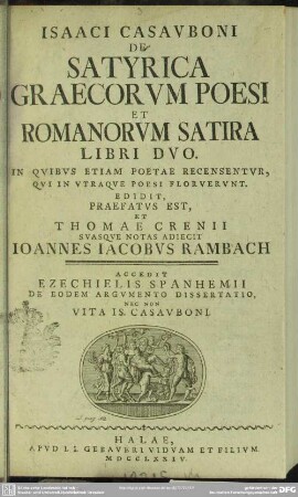 Isaaci Casauboni De Satyrica Graecorum Poesi Et Romanorum Satira Libri Duo : In Quibus Etiam Poetae Recensentur, Qui In Utraque Poesi Floruerunt