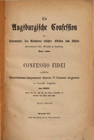 Die Augsburgische Confession oder Bekenntnis des Glaubens etlicher Fürsten und Städte überantwortet Kais. Majestät zu Augsburg : Anno 1530