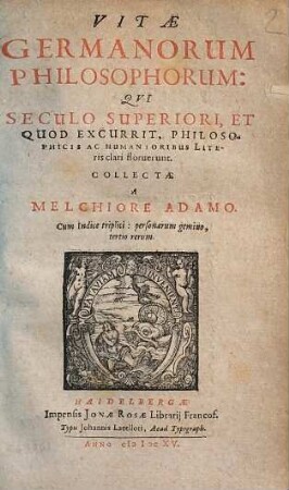 Vitae Germanorum philosophorum, qui seculo superiori, et quod excurrit, philosophicis ac humanioribus literis clari floruerunt