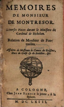 Mémoires De Monsieur De Montrésor : Diverses Pieces durant le Ministere du Cardinal de Richelieu