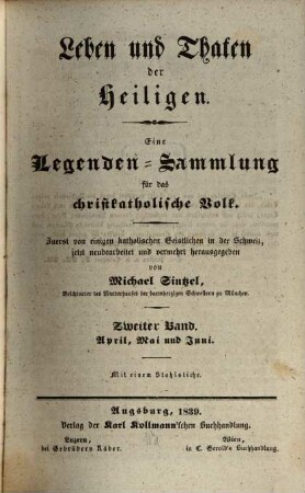 Leben und Thaten der Heiligen : eine Legenden-Sammlung für das christkatholische Volk, 2. April, Mai und Juni