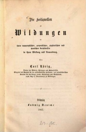 Die Heilquellen zu Wildungen : in ihren topographischen, geognostischen, physikalischen u. chemischen Verhältnissen, in ihrer Wirkung und Anwendung