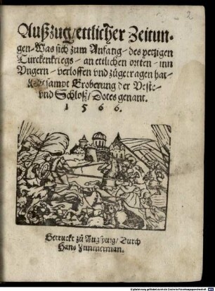 Außzug, ettlicher Zeitungen, Was sich zum Anfang, des yetzigen Türckenkriegs, an ettlichen ortten, inn Vngern, verloffen vnd zůgetragen hat, Mit sampt Eroberung der Veste, vnd Schloß, Dotes genant