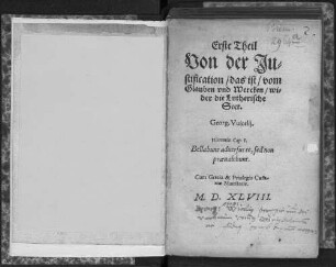 ... Theil Von der Justification, das ist, vom Glauben vnd Wercken, wider die Lutherische Sect. Georg. Vuicelij
