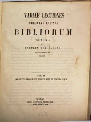 Variae lectiones Vulgatae Latinae bibliorum editionis : quas Carolus Vercellone digessit, 2. Complectens libros Iosue, Iudicum, Ruth et quatuor Regum