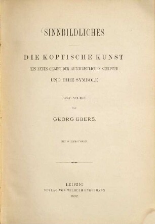 Sinnbildliches : die koptische Kunst, ein neues Gebiet der altchristlichen Sculptur und ihre Symbole ; eine Studie