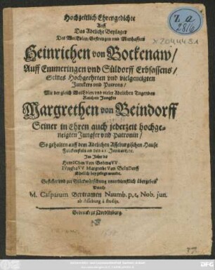 Hochzeitlich Ehrengedichte Auff ... Heinrichen von Bockenaw ... Mit ... Jungfer Margarethen von Beindorff : So gehalten auff dem Adelichen Asseburgischen Hause Falckenstein an den 21. Januarii ...