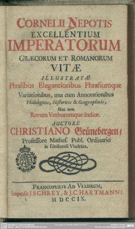 Cornelii Nepotis Excellentium Imperatorum Graecorum Et Romanorum Vitae Illustratae Phrasibus Elegantioribus Phrasiumque Variationibus : una cum Annotationibus Philologicis, Historicis & Geographicis; Nec non Rerum Verborumque Indice