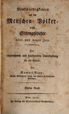 Denkwürdigkeiten aus der Menschen-, Völker- und Sittengeschichte alter und neuer Zeit : zur angenehmen und belehrenden Unterhaltung für alle Stände, 5