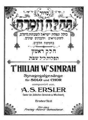 T'hillah w'simrah : Synagogalgesänge für Solo und Chor / componirt von A. S. Ersler