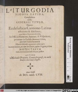 Leiturgodia Sionia Latina : Complectens Sub hoc Generali Titvlo, Omnes Ecclesiasticas Cantiones Latinas usitatiores & selectiores, quæ diebus Dominicis & Festis, In Officio Matuino, Smmo, & Vespertino, per annum in Ecclesia vocum harmoniâ (Chorali Melodiâ cumprimis observatâ) ita concinnatas, ut tàm in Chori, quàm Organo, etiam Motectarvm loco, non commodè usurpari possint