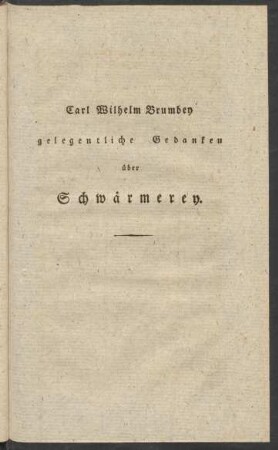 Carl Wilhelm Brumbey gelegentliche Gedanken über Schwärmerey