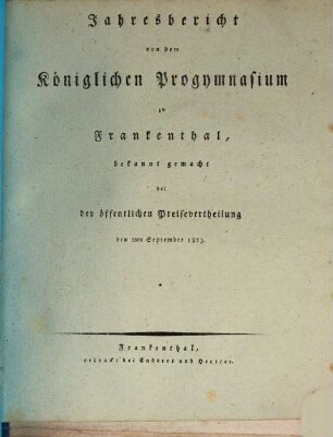 Jahresbericht von dem Königlichen Progymnasium zu Frankenthal : bekanntgemacht bei der öffentlichen Preisevertheilung. 1823