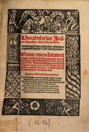 Vocabularius Joa[n]nis Altenstaig Mindelhaimensis : Vocu[m] qu[a]e in op[er]e gra[m]matico plurimor[um] continent[ur] breuis [et] vera interpretatio