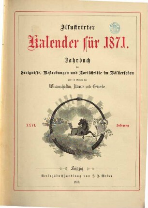 Illustrierter Kalender : Jahrbuch d. Ereignisse, Bestrebungen u. Fortschritte im Völkerleben u. im Gebiete d. Wissenschaften, Künste u. Gewerbe, 1871