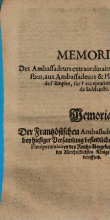 Memorial Des Ambassadeurs extraordinairs du Roy tres-Chrestien, aux Ambassadeurs & Plenipotentiaires de l'Empire, sur l'acceptation des offertes de Sa Majesté : = Memorial Der Frantzösischen Ambassadeuren, so sie denen bey hiesiger Versamlung befindlichen Abgesandten und Plenipotentiairen des Reichs übergeben, die Annehmung des Allerchristlichsten Königs Offerten betreffend