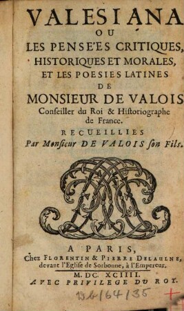 Valesiana ou les pensées critiques, historiques et morales, et les poésies latines de Monsieur de Valois