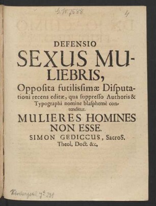 Defensio Sexus Muliebris : Opposita futilissimae Disputationi recens editae, qua supresso Authoris & Typographi nomine blaspheme contenditur. Mulieres Homines Non Esse