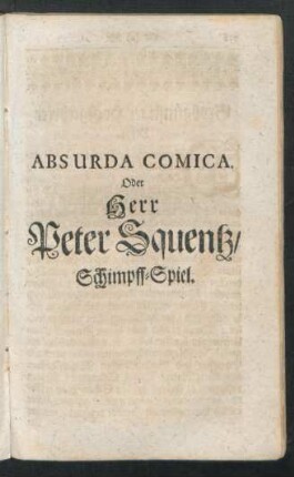 Absurda Comica. Oder Herr Peter Squentz/ Schimpff-Spiel.