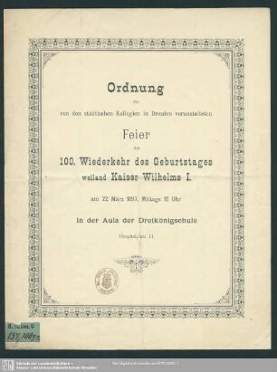 Ordnung der von den städtischen Kollegien in Dresden veranstalteten Feier der 100. Wiederkehr des Geburtstages weiland Kaiser Wilhelms I. am 22. März 1897