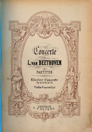 Concerte von L. van Beethoven in Partitur : Klavier-Concerte op. 15, 19, 37, 58, 73 ; Violin-Concert op. 61, [5]. Concerto V., op. 73
