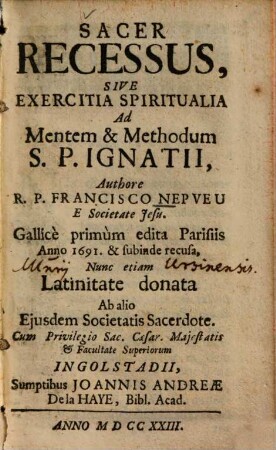 Sacer recessus, sive exercitia spiritualia ad mentem & methodum S. P. Ignatii