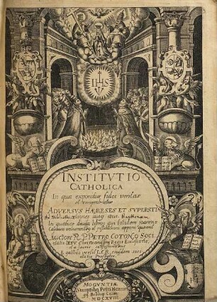 Institvtio Catholica : In qua exponitur fidei veritas et comprobatur Adversvs Haereses Et Svperstitiones huiq aevi ...