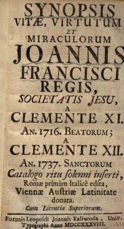 Synopsis vitae, virtutum, et miraculorum Joannis Francisci Regis, Societatis Jesu : a Clemente XI. an. 1716 Beatorum, a Clemente XII. an. 1737 Sanctorum catalogo ritu solenni inserti