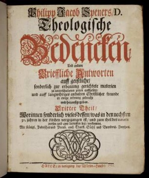 Theil 3: Philipp Jacob Speners, D. Theologische Bedencken Und andere Brieffliche Antworten auff geistliche, sonderlich zur erbauung gerichtete materien. Dritter Theil