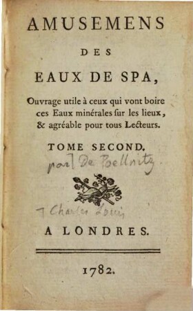Amusemens des eaux de Spa : ouvrage utile à ceux qui vont boire ces eaux minérales sur les lieux et agréable pour tous lecteurs, 2. (1782). - 225 S.